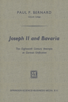 Joseph II and Bavaria : Two Eighteenth Century Attempts at German Unification