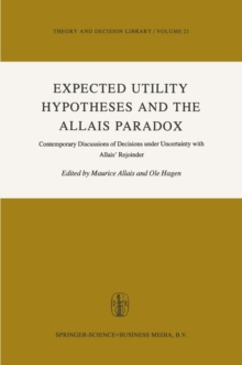 Expected Utility Hypotheses and the Allais Paradox : Contemporary Discussions of the Decisions Under Uncertainty with Allais' Rejoinder