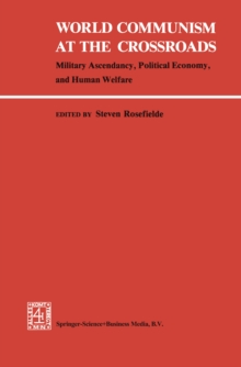 World Communism at the Crossroads : Military Ascendancy, Political Economy, and Human Welfare