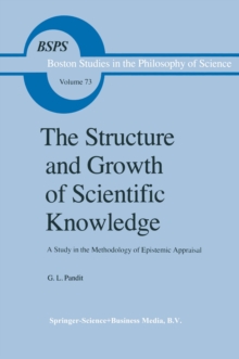 The Structure and Growth of Scientific Knowledge : A Study in the Methodology of Epistemic Appraisal