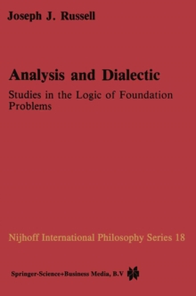 Analysis and Dialectic : Studies in the Logic of Foundation Problems