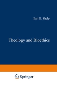 Theology and Bioethics : Exploring the Foundations and Frontiers