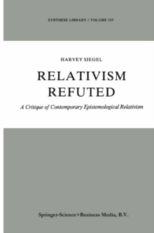 Relativism Refuted : A Critique of Contemporary Epistemological Relativism