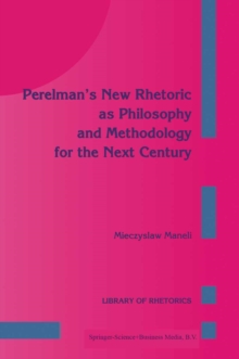 Springer Netherlands Perelman's New Rhetoric As Philosophy And Methodology For The Next Century