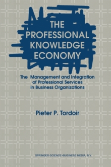 The Professional Knowledge Economy : The Management and Integration of Professional Services in Business Organizations