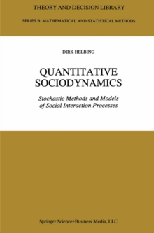 Quantitative Sociodynamics : Stochastic Methods and Models of Social Interaction Processes