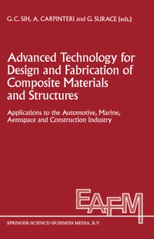 Advanced Technology for Design and Fabrication of Composite Materials and Structures : Applications to the Automotive, Marine, Aerospace and Construction Industry