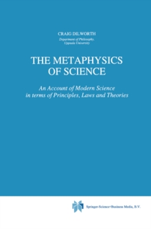 The Metaphysics of Science : An Account of Modern Science in terms of Principles, Laws and Theories