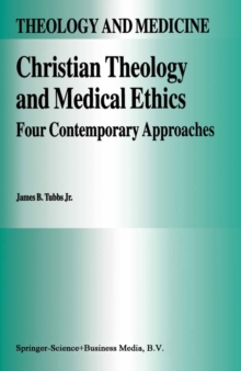 Christian Theology and Medical Ethics : Four Contemporary Approaches