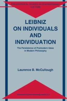 Leibniz on Individuals and Individuation : The Persistence of Premodern Ideas in Modern Philosophy