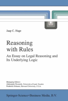 Reasoning with Rules : An Essay on Legal Reasoning and Its Underlying Logic