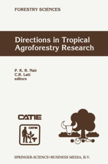 Directions in Tropical Agroforestry Research : Adapted from selected papers presented to a symposium on Tropical Agroforestry organized in connection with the annual meetings of the American Society o