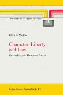 Character, Liberty and Law : Kantian Essays in Theory and Practice