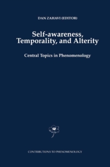 Self-Awareness, Temporality, and Alterity : Central Topics in Phenomenology