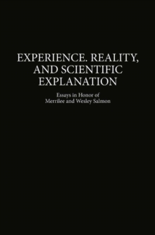 Experience, Reality, and Scientific Explanation : Workshop in Honour of Merrilee and Wesley Salmon