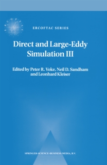 Direct and Large-Eddy Simulation III : Proceedings of the Isaac Newton Institute Symposium / ERCOFTAC Workshop held in Cambridge, U.K., 12-14 May 1999