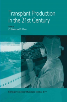 Transplant Production in the 21st Century : Proceedings of the International Symposium on Transplant Production in Closed System for Solving the Global Issues on Environmental Conservation, Food, Reso