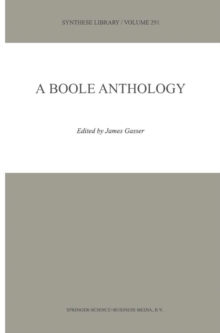 A Boole Anthology : Recent and Classical Studies in the Logic of George Boole