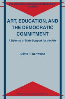 Art, Education, and the Democratic Commitment : A Defense of State Support for the Arts