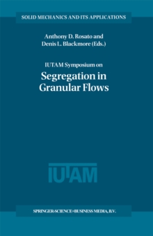 IUTAM Symposium on Segregation in Granular Flows : Proceedings of the IUTAM Symposium held in Cape May, NJ, U.S.A. June 5-10, 1999