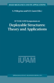 IUTAM-IASS Symposium on Deployable Structures: Theory and Applications : Proceedings of the IUTAM Symposium held in Cambridge, U.K., 6-9 September 1998