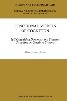 Functional Models of Cognition : Self-Organizing Dynamics and Semantic Structures in Cognitive Systems