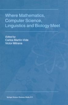 Where Mathematics, Computer Science, Linguistics and Biology Meet : Essays in honour of Gheorghe Paun