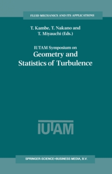 IUTAM Symposium on Geometry and Statistics of Turbulence : Proceedings of the IUTAM Symposium held at the Shonan International Village Center, Hayama (Kanagawa-ken), Japan, November 1-5, 1999