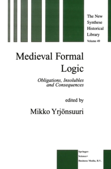 Medieval Formal Logic : Obligations, Insolubles and Consequences