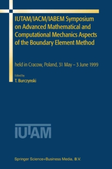 IUTAM/IACM/IABEM Symposium on Advanced Mathematical and Computational Mechanics Aspects of the Boundary Element Method : held in Cracow, Poland, 31 May-3 June 1999