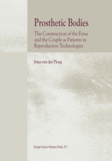 Prosthetic Bodies : The Construction of the Fetus and the Couple as Patients in Reproductive Technologies