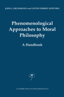 Phenomenological Approaches to Moral Philosophy : A Handbook