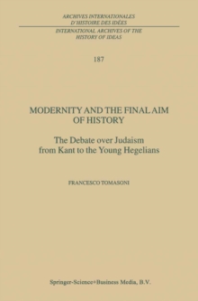 Modernity and the Final Aim of History : The Debate over Judaism from Kant to the Young Hegelians