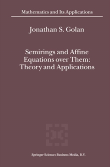 Semirings and Affine Equations over Them : Theory and Applications