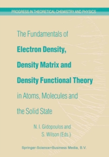 The Fundamentals of Electron Density, Density Matrix and Density Functional Theory in Atoms, Molecules and the Solid State