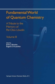 Fundamental World of Quantum Chemistry : A Tribute to the Memory of Per-Olov Lowdin Volume III