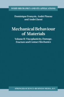 Mechanical Behaviour of Materials : Volume II: Viscoplasticity, Damage, Fracture and Contact Mechanics