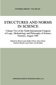 Structures and Norms in Science : Volume Two of the Tenth International Congress of Logic, Methodology and Philosophy of Science, Florence, August 1995