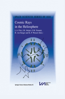 Cosmic Rays in the Heliosphere : Volume Resulting from an ISSI Workshop 17-20 September 1996 and 10-14 March 1997, Bern, Switzerland