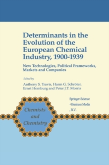 Determinants in the Evolution of the European Chemical Industry, 1900-1939 : New Technologies, Political Frameworks, Markets and Companies