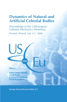 Dynamics of Natural and Artificial Celestial Bodies : Proceedings of the US/European Celestial Mechanics Workshop, held in Poznan, Poland, 3-7 July 2000