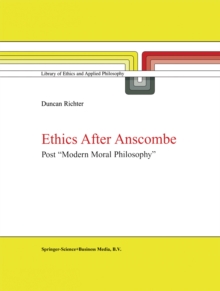 Ethics after Anscombe : Post "Modern Moral Philosophy"