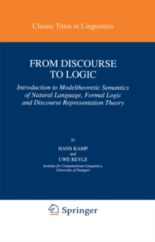 From Discourse to Logic : Introduction to Modeltheoretic Semantics of Natural Language, Formal Logic and Discourse Representation Theory