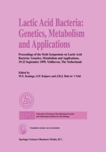 Lactic Acid Bacteria: Genetics, Metabolism and Applications : Proceedings of the Sixth Symposium on lactic acid bacteria: genetics, metabolism and applications, 19-23 September 1999, Veldhoven, The Ne