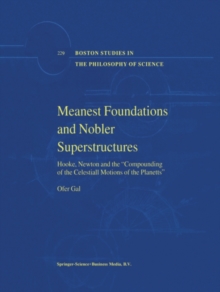 Meanest Foundations and Nobler Superstructures : Hooke, Newton and the Compounding of the Celestiall Motions of the Planetts