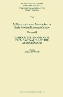 Millenarianism and Messianism in Early Modern European Culture : Volume II. Catholic Millenarianism: From Savonarola to the Abbe Gregoire