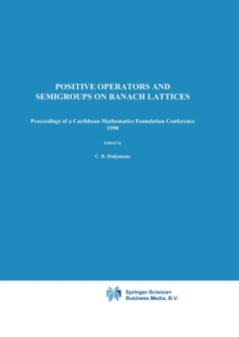 Positive Operators and Semigroups on Banach Lattices : Proceedings of a Caribbean Mathematics Foundation Conference 1990