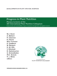 Progress in Plant Nutrition: Plenary Lectures of the XIV International Plant Nutrition Colloquium : Food security and sustainability of agro-ecosystems through basic and applied research