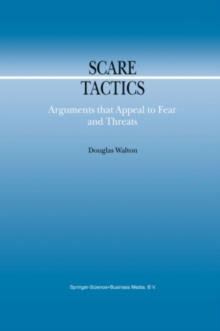 Scare Tactics : Arguments that Appeal to Fear and Threats