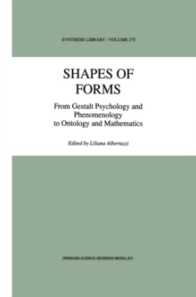 Shapes of Forms : From Gestalt Psychology and Phenomenology to Ontology and Mathematics